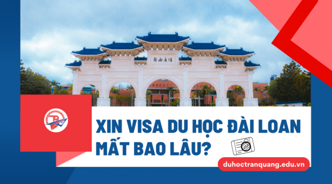 Xin visa du học Đài Loan mất bao lâu? Thời gian xét duyệt & cách rút ngắn hiệu quả